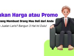 Bukan Harga atau Promo. Ini yang Membuat Orang Mau Beli dari Anda