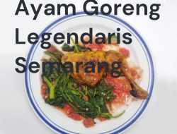 5 Ayam Goreng Legendaris Semarang, Rasa Autentik Sejak Dulu